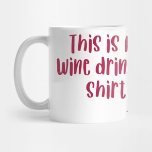 This is my wine drinking shirt Mug